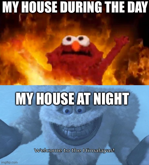 MY HOUSE DURING THE DAY; MY HOUSE AT NIGHT | image tagged in welcome to the himalayas,relatable,funny,funny memes,tag | made w/ Imgflip meme maker