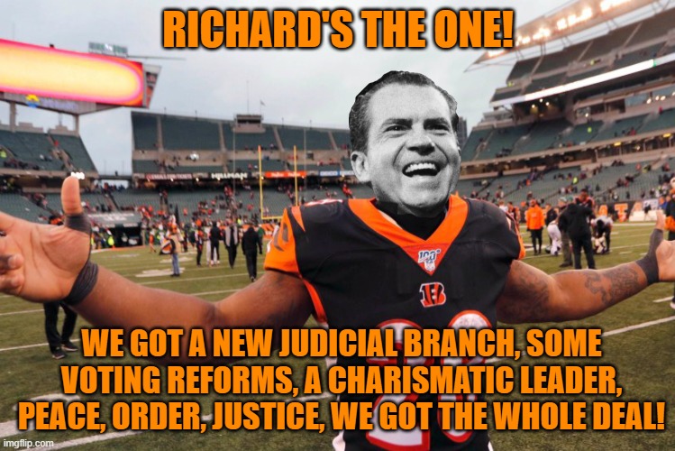 Richard Photoshop | RICHARD'S THE ONE! WE GOT A NEW JUDICIAL BRANCH, SOME VOTING REFORMS, A CHARISMATIC LEADER, PEACE, ORDER, JUSTICE, WE GOT THE WHOLE DEAL! | made w/ Imgflip meme maker
