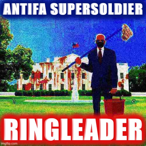 Join the almighty AntiFlip army. Fling poo all over the White House with Joe. | ANTIFA SUPERSOLDIER; RINGLEADER | image tagged in joe biden clean-up deep-fried | made w/ Imgflip meme maker
