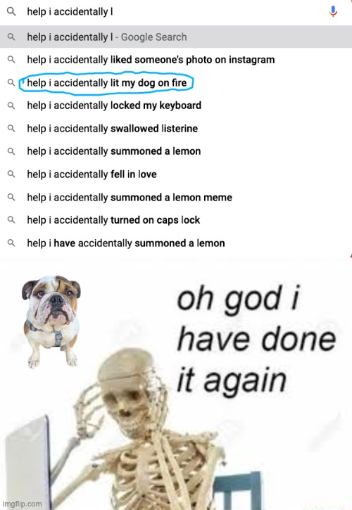 R.I.P Doggo | image tagged in help i accidentally | made w/ Imgflip meme maker