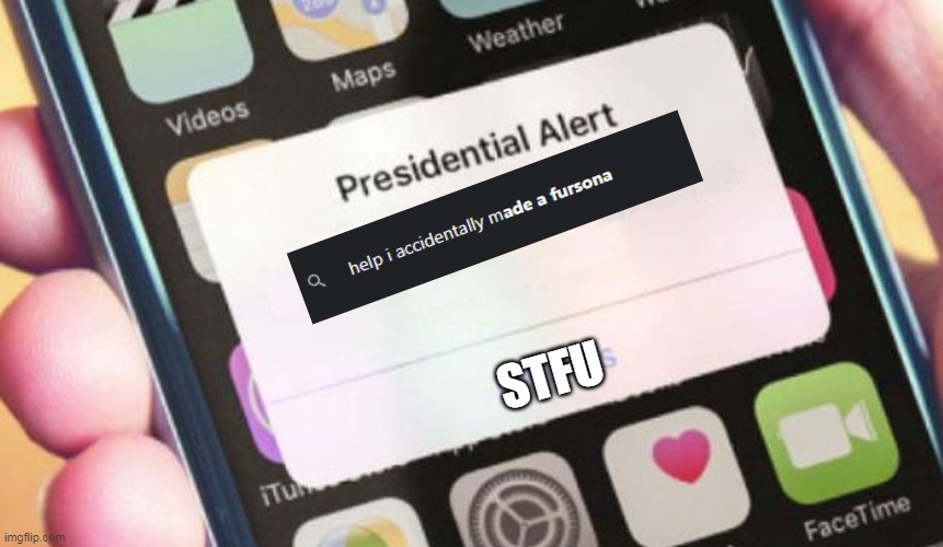 Presidential Alert | STFU | image tagged in memes,presidential alert,stfu,help i accidentally,furry | made w/ Imgflip meme maker