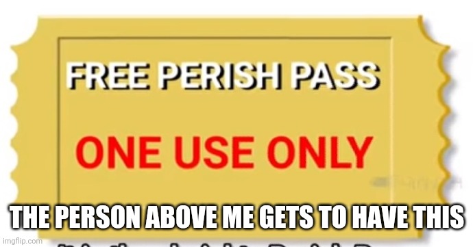 THE PERSON ABOVE ME GETS TO HAVE THIS | made w/ Imgflip meme maker
