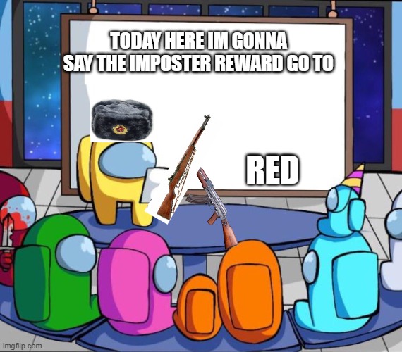 PRESENTING THE WINNER AWARD OF THE IMPOSTER | TODAY HERE IM GONNA SAY THE IMPOSTER REWARD GO TO; RED | image tagged in among us presentation,impostor of the vent | made w/ Imgflip meme maker