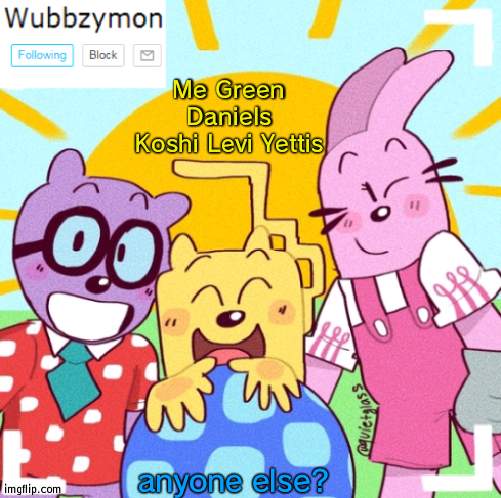 Enlist here | Me Green Daniels Koshi Levi Yettis; anyone else? | image tagged in wubbzymon's announcement new,gacha life | made w/ Imgflip meme maker