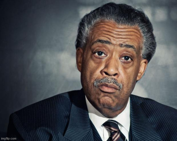 al sharpton racist | image tagged in al sharpton racist | made w/ Imgflip meme maker