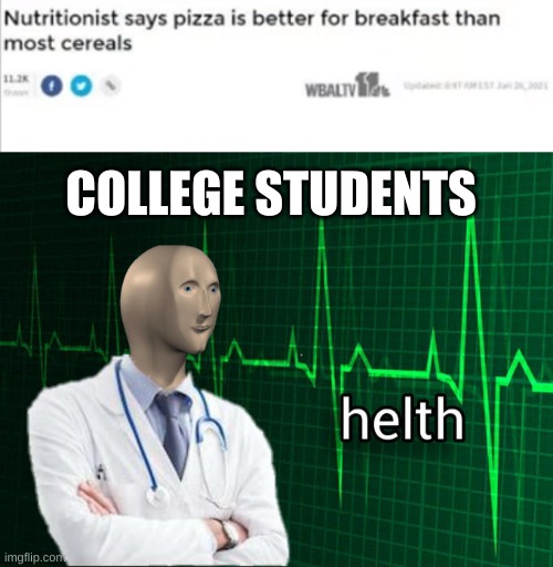COLLEGE STUDENTS | image tagged in stonks helth | made w/ Imgflip meme maker