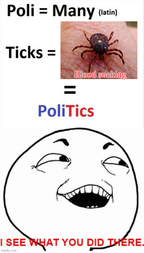 Blood sucking | image tagged in i see what you did there,political meme | made w/ Imgflip meme maker