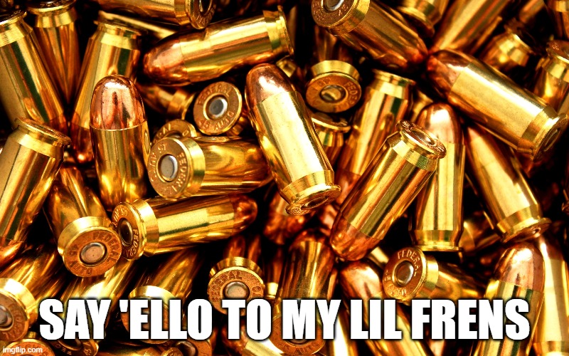 SAY 'ELLO TO MY LIL FRENS | made w/ Imgflip meme maker