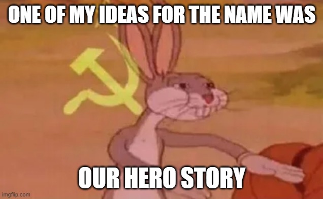 Bugs bunny communist | ONE OF MY IDEAS FOR THE NAME WAS OUR HERO STORY | image tagged in bugs bunny communist | made w/ Imgflip meme maker