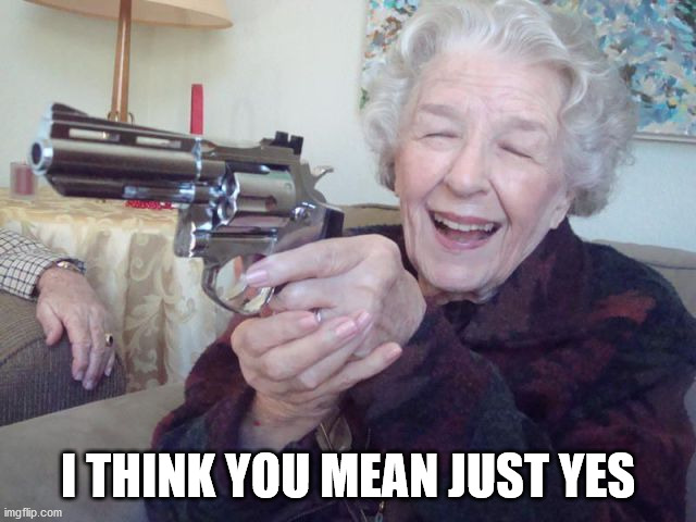 I THINK YOU MEAN JUST YES | made w/ Imgflip meme maker