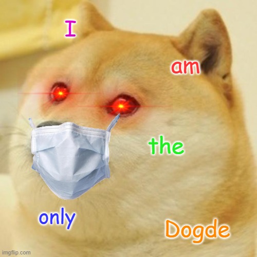 Doge Meme | I; am; the; only; Dogde | image tagged in memes,doge | made w/ Imgflip meme maker