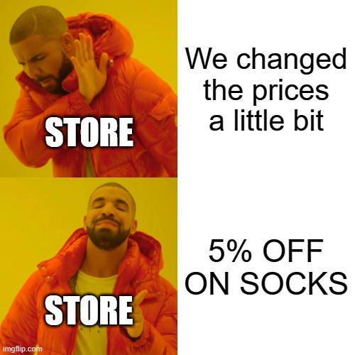 Drake Hotline Bling | We changed the prices a little bit; STORE; 5% OFF ON SOCKS; STORE | image tagged in memes,drake hotline bling | made w/ Imgflip meme maker