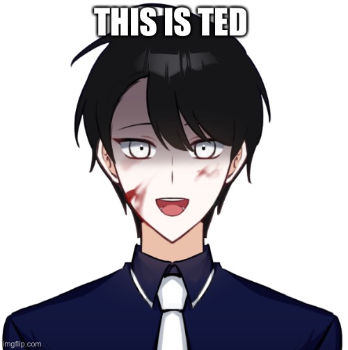 Yeah ask | THIS IS TED | image tagged in lol,picrew | made w/ Imgflip meme maker