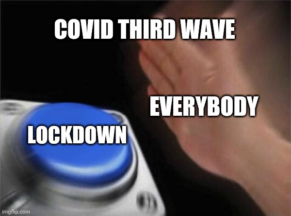 Just 4 fun :D | COVID THIRD WAVE; EVERYBODY; LOCKDOWN | image tagged in memes,blank nut button,coronavirus,covid-19,uk covid strain,third wave | made w/ Imgflip meme maker