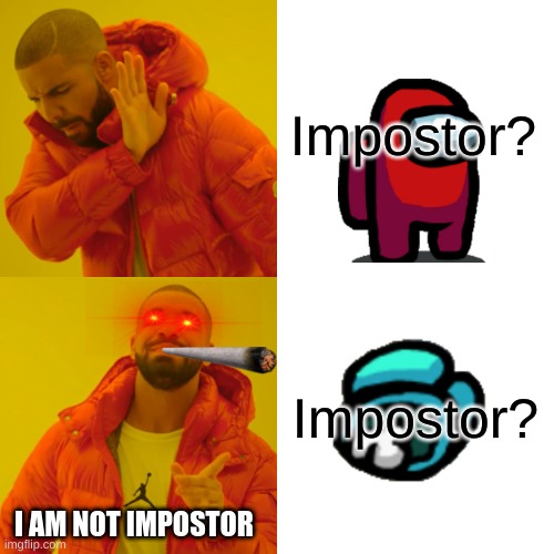 Drake Hotline Bling Meme | Impostor? Impostor? I AM NOT IMPOSTOR | image tagged in memes,drake hotline bling | made w/ Imgflip meme maker