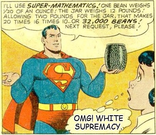 Math is racist and 2+2=5 | OMG! WHITE SUPREMACY. | image tagged in super math | made w/ Imgflip meme maker