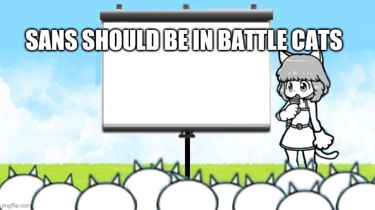 Moneko Protest | SANS SHOULD BE IN BATTLE CATS | image tagged in moneko protest | made w/ Imgflip meme maker