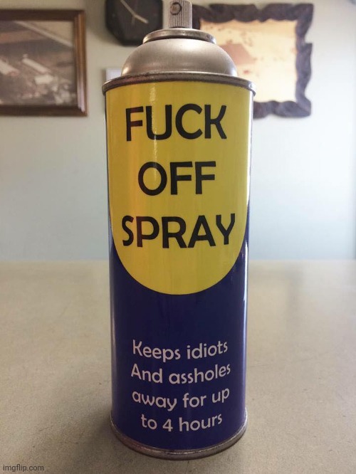 fuck off spray | image tagged in fuck off spray | made w/ Imgflip meme maker