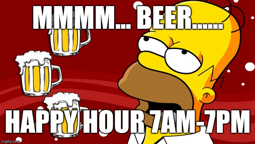 MMM...beer... | MMMM... BEER...... HAPPY HOUR 7AM-7PM | image tagged in homer simpson drool beers 3 | made w/ Imgflip meme maker