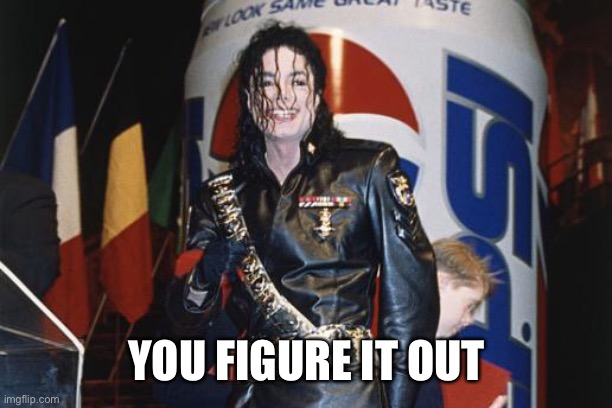 YOU FIGURE IT OUT | made w/ Imgflip meme maker