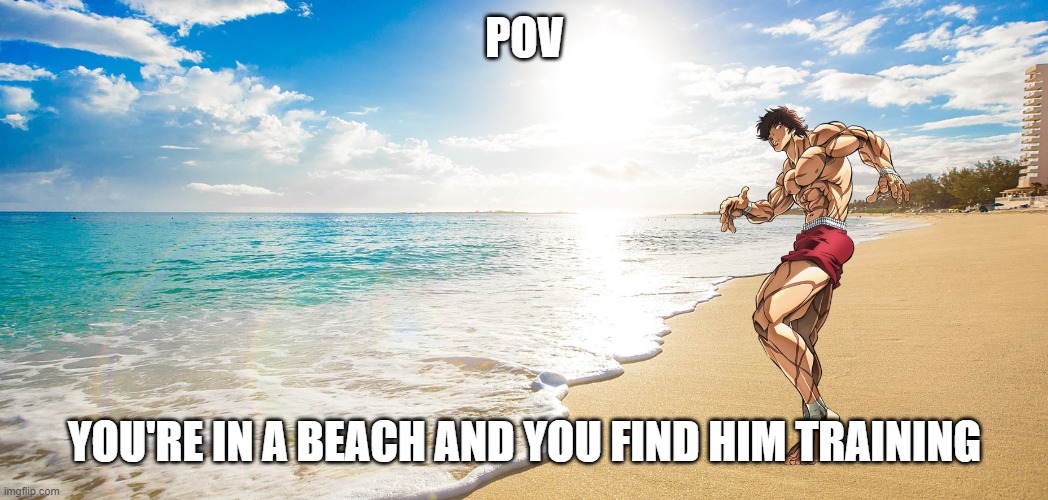 POV; YOU'RE IN A BEACH AND YOU FIND HIM TRAINING | made w/ Imgflip meme maker