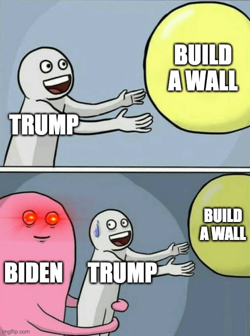 Running Away Balloon | BUILD A WALL; TRUMP; BUILD A WALL; BIDEN; TRUMP | image tagged in memes,running away balloon | made w/ Imgflip meme maker
