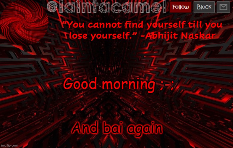 iaintacamel | Good morning ;-;; And bai again | image tagged in iaintacamel | made w/ Imgflip meme maker