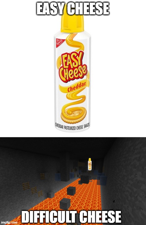Cheesy meme | EASY CHEESE; DIFFICULT CHEESE | image tagged in blank white template | made w/ Imgflip meme maker