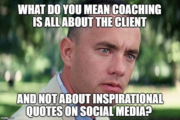 Stefanos Livos - What coaching is about | WHAT DO YOU MEAN COACHING IS ALL ABOUT THE CLIENT; AND NOT ABOUT INSPIRATIONAL QUOTES ON SOCIAL MEDIA? | image tagged in memes,and just like that | made w/ Imgflip meme maker