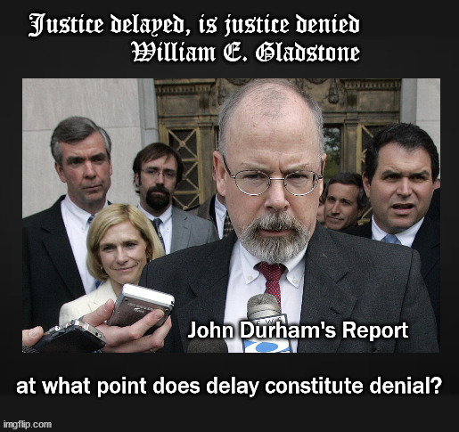 Justice delayed is Justice denied | image tagged in politics | made w/ Imgflip meme maker