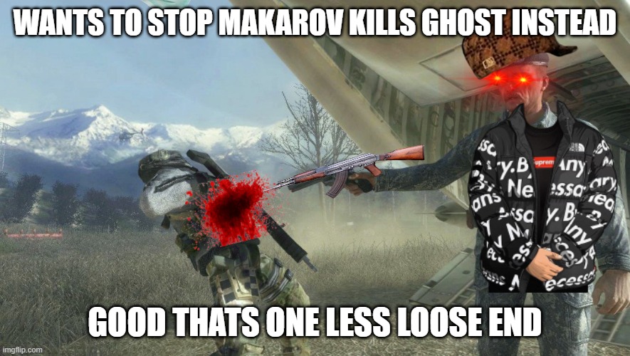 General Shepherd's betrayal | WANTS TO STOP MAKAROV KILLS GHOST INSTEAD; GOOD THATS ONE LESS LOOSE END | image tagged in general shepherd's betrayal | made w/ Imgflip meme maker