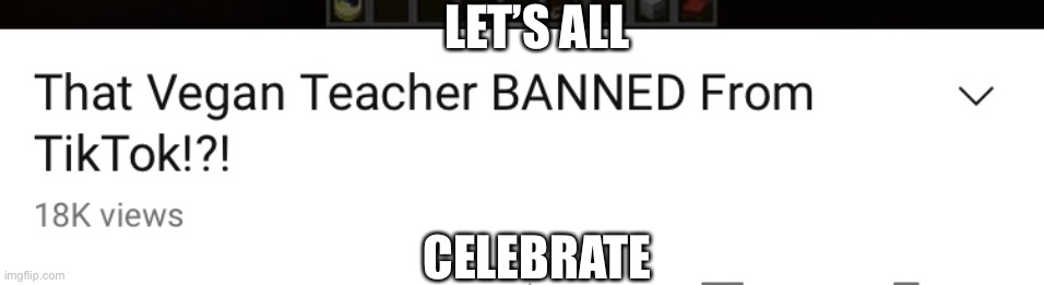 You deserve it | LET’S ALL; CELEBRATE | image tagged in fun,vegan logic,banned | made w/ Imgflip meme maker