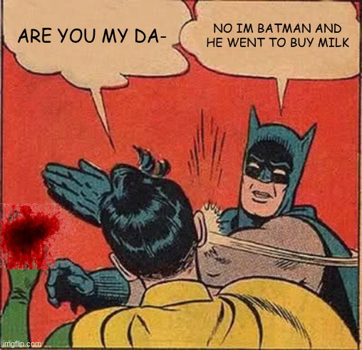 batman and robin if they were black | ARE YOU MY DA-; NO IM BATMAN AND HE WENT TO BUY MILK | image tagged in memes,batman slapping robin | made w/ Imgflip meme maker