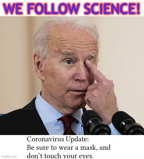 Follow The Science! | WE FOLLOW SCIENCE! | image tagged in biden,blunder,biden blunder,fauci,covid | made w/ Imgflip meme maker