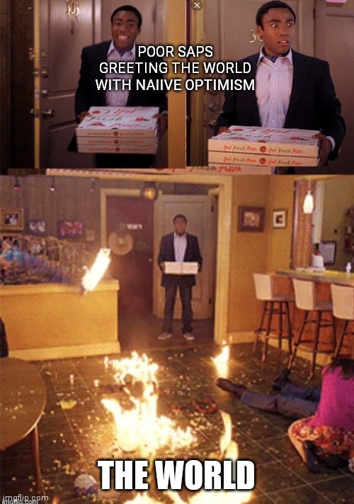 Poor saps - world on fire | POOR SAPS GREETING THE WORLD WITH NAIIVE OPTIMISM; THE WORLD | image tagged in surprised pizza delivery,fire,pizza,world | made w/ Imgflip meme maker