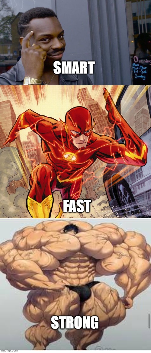 Would you rather be smart, fast or strong? (That last image though) | SMART; FAST; STRONG | image tagged in memes,roll safe think about it,the flash,mistakes make you stronger | made w/ Imgflip meme maker