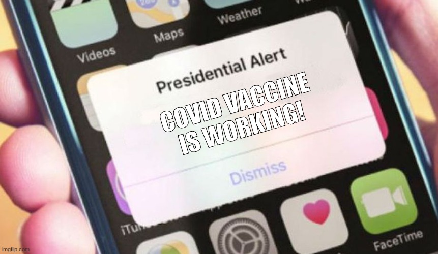 covid vaccine! | COVID VACCINE IS WORKING! | image tagged in memes,presidential alert | made w/ Imgflip meme maker