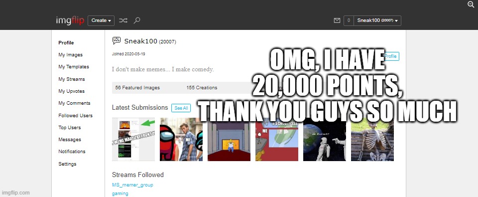 wow | OMG, I HAVE 20,000 POINTS, THANK YOU GUYS SO MUCH | image tagged in screenshot,thank you,20k | made w/ Imgflip meme maker