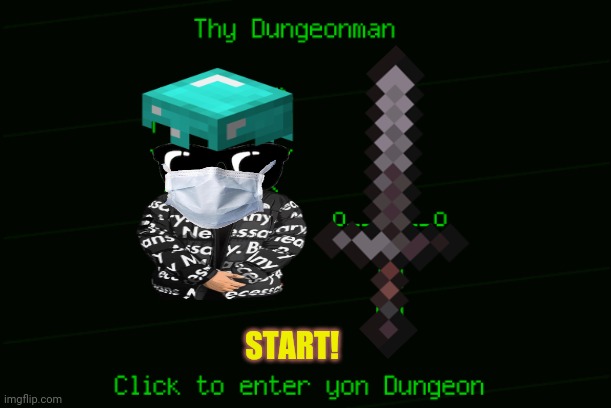 Thy dungeonman | START! | image tagged in memes,dungeons and dragons,chad | made w/ Imgflip meme maker