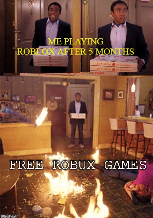 Surprised Pizza Delivery | ME PLAYING ROBLOX AFTER 5 MONTHS; FREE ROBUX GAMES | image tagged in surprised pizza delivery,roblox | made w/ Imgflip meme maker