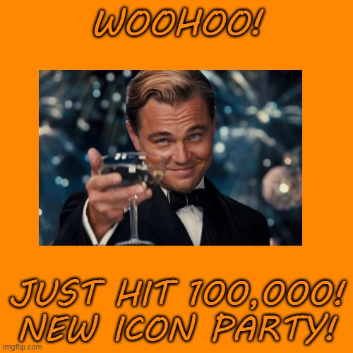 I did it! Thank all of you for so much support! | WOOHOO! JUST HIT 100,000! NEW ICON PARTY! | image tagged in memes,blank transparent square,new icon,icon | made w/ Imgflip meme maker
