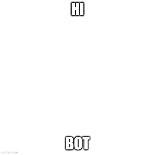 MT | HI; BOT | image tagged in memes,blank transparent square | made w/ Imgflip meme maker