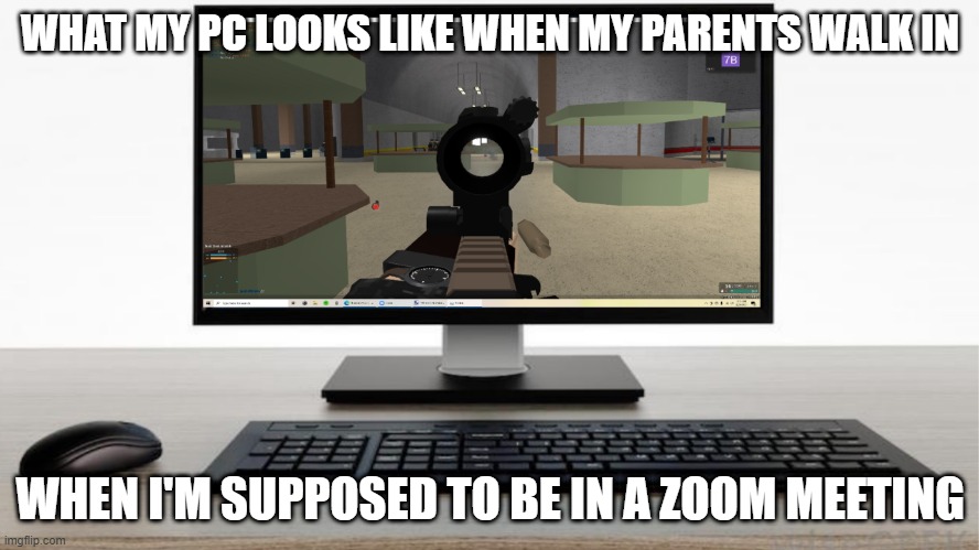 Pc is sus | WHAT MY PC LOOKS LIKE WHEN MY PARENTS WALK IN; WHEN I'M SUPPOSED TO BE IN A ZOOM MEETING | image tagged in so true memes | made w/ Imgflip meme maker