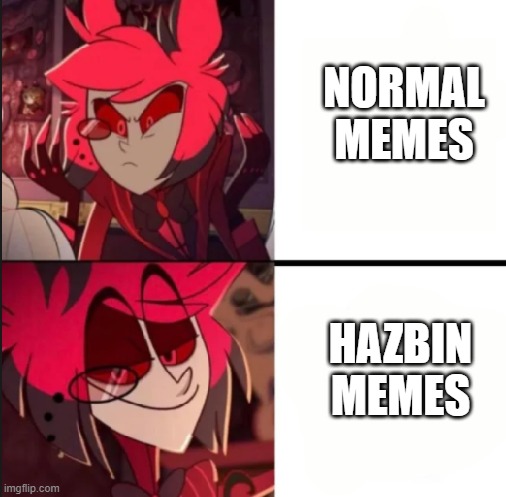 Hazbin memes are best memes | NORMAL MEMES; HAZBIN MEMES | image tagged in alastor drake format | made w/ Imgflip meme maker