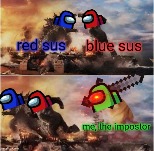 This is the wierdest Among Us meme I could ever think of... | blue sus; red sus; me, the impostor | image tagged in memes,kong godzilla doge,among us,sus,impostor | made w/ Imgflip meme maker