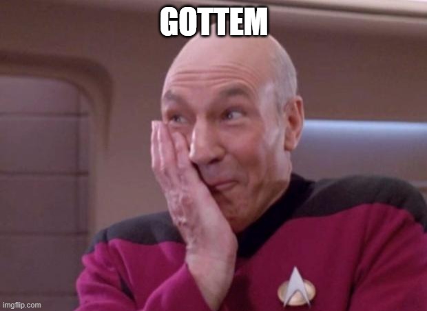 Picard smirk | GOTTEM | image tagged in picard smirk | made w/ Imgflip meme maker