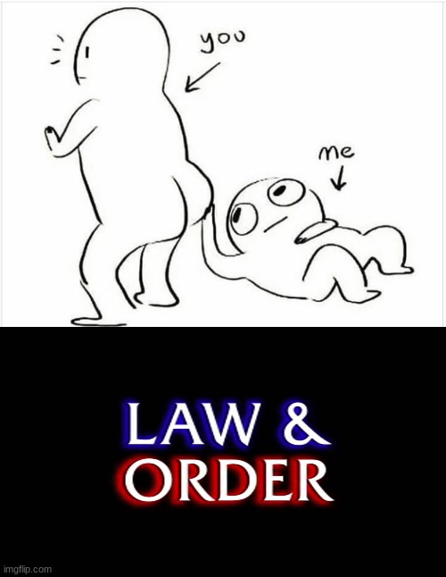 Law and order | image tagged in law and order | made w/ Imgflip meme maker