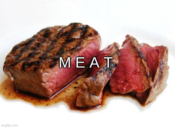 b o r e d | M E A T | image tagged in rare steak | made w/ Imgflip meme maker