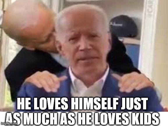 Joe Biden Sniffs Himself? NOT CLICKBAIT | HE LOVES HIMSELF JUST AS MUCH AS HE LOVES KIDS | image tagged in creepy joe biden,joe biden,sniff | made w/ Imgflip meme maker