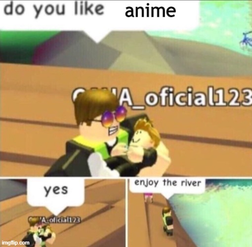 Enjoy The River | anime | image tagged in enjoy the river | made w/ Imgflip meme maker